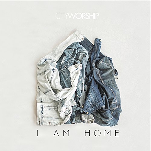 Cityworship/I Am Home