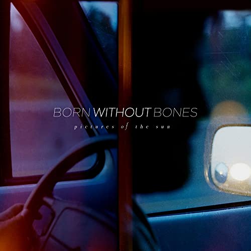 Born Without Bones/Pictures Of The Sun