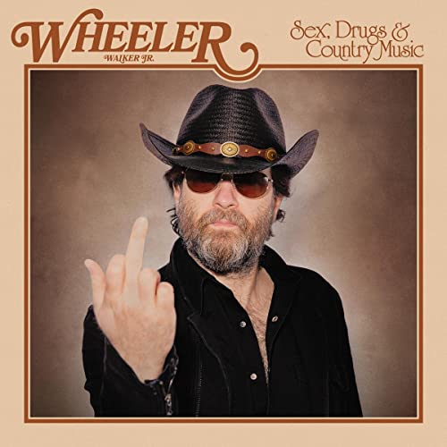 Wheeler Walker Jr Sex Drugs & Country Music 
