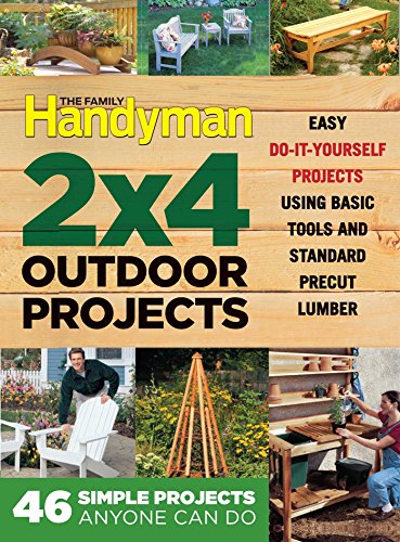 Editors at the Family Handyman/The Family Handyman 2 X 4 Outdoor Projects@ Simple Projects Anyone Can Do
