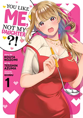 Kota Nozomi/You Like Me, Not My Daughter?! (Manga) Vol. 1