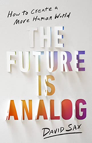 David Sax/The Future Is Analog@How to Create a More Human World