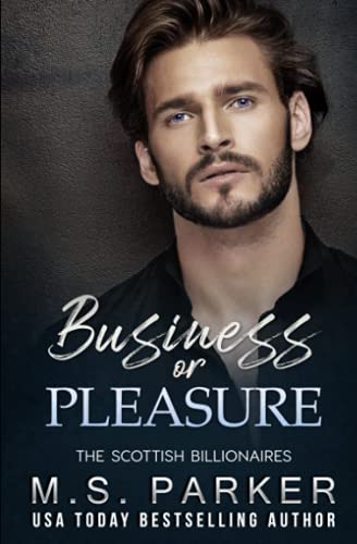 M. S. Parker/Business Or Pleasure (The Scottish Billionaires)