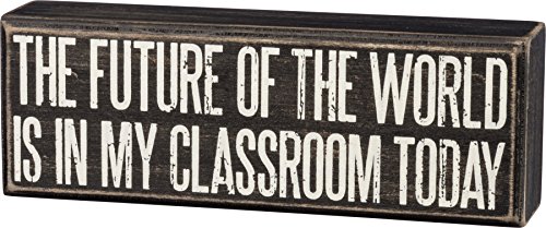 Primitives by Kathy Box Sign-The Future Of The World Is In My Classroom Today
