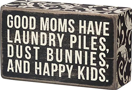 Primitives by Kathy Box Sign-Good Moms Have Laundry Piles, Dust Bunnies, and Happy Kids