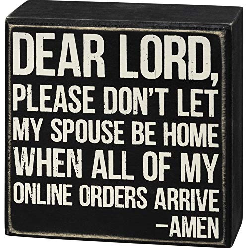 Primitives by Kathy Box Sign-Dear Lord Don't Let My Spouse Be Home When All of My Online Orders Arrive Amen