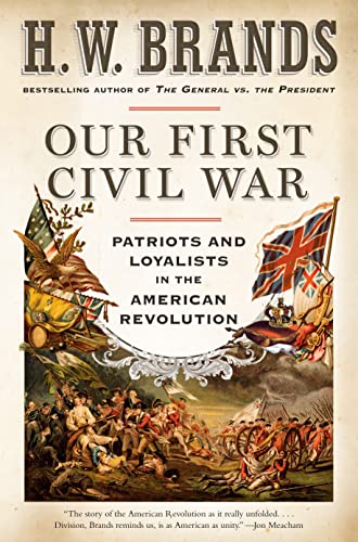 H. W. Brands/Our First Civil War@ Patriots and Loyalists in the American Revolution