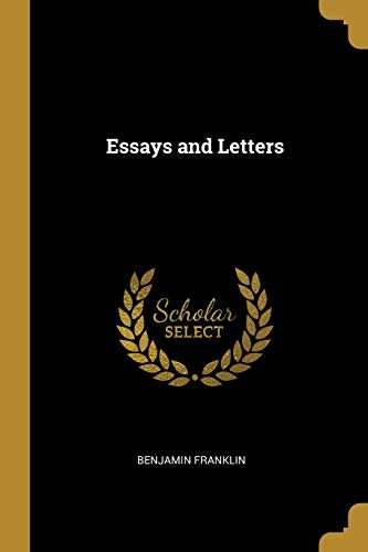 Benjamin Franklin/Essays and Letters