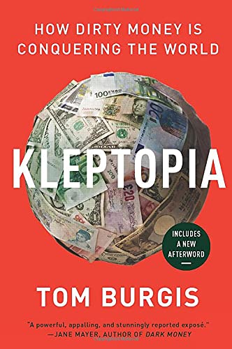 Tom Burgis/Kleptopia@ How Dirty Money Is Conquering the World