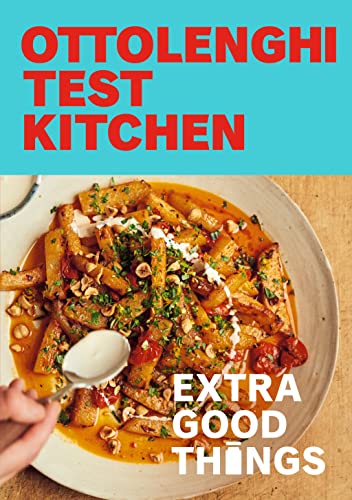 Yotam Ottolenghi/Ottolenghi Test Kitchen: Extra Good Things@Bold, Vegetable-Forward Recipes plus Homemade Sauces, Condiments, and More