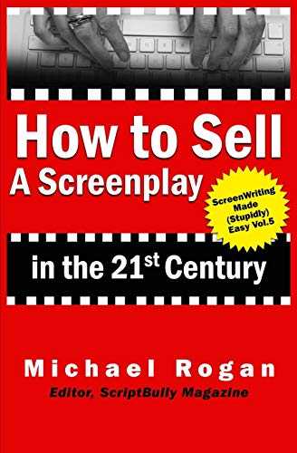 Michael Rogan/How to Sell a Screenplay in the 21st Century