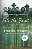 Rebecca Frankel Into The Forest A Holocaust Story Of Survival Triumph And Love 