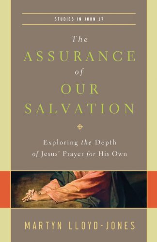 Martyn Lloyd-Jones/The Assurance of Our Salvation (Studies in John 17@ Exploring the Depth of Jesus' Prayer for His Own