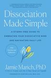 Jamie Marich Dissociation Made Simple A Stigma Free Guide To Embracing Your Dissociativ 