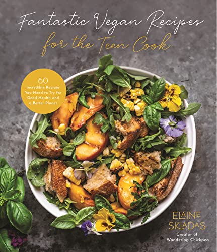 Elaine Skiadas Fantastic Vegan Recipes For The Teen Cook 60 Incredible Recipes You Need To Try For Good He 