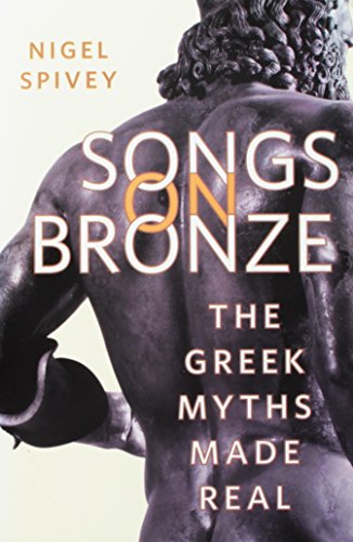 Nigel Spivey/Songs On Bronze: The Greek Myths Made Real