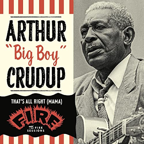 Arthur "Big Boy" Crudup/That's All Right (Mama): The Fire Sessions