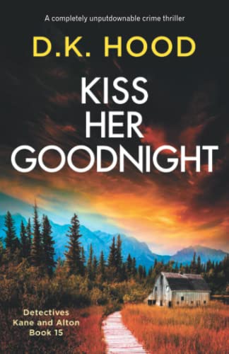 D. K. Hood/Kiss Her Goodnight@ A completely unputdownable crime thriller