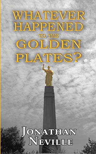 Jonathan Neville/Whatever Happened to the Golden Plates?