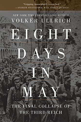 Volker Ullrich Eight Days In May The Final Collapse Of The Third Reich 