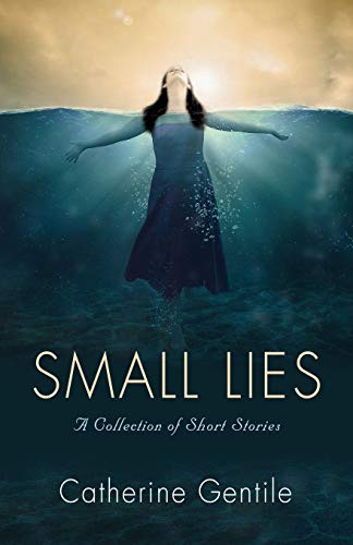 Catherine Gentile Small Lies A Collection Of Short Stories 