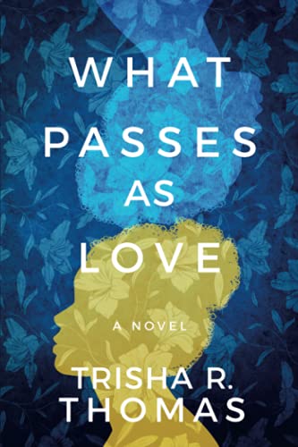 Trisha R. Thomas/What Passes as Love