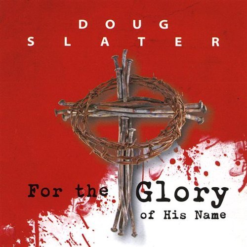 Doug Slater/For The Glory Of His Name