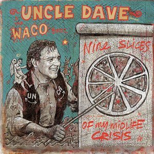 Uncle Dave & Waco Brothers/Nine Slices Of My Mid-Life Cri