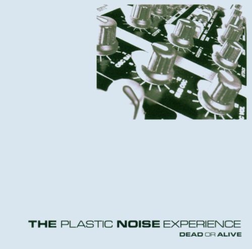 Plastic Noise Experience/Dead Or Alive