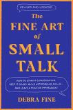 Debra Fine The Fine Art Of Small Talk How To Start A Conversation Keep It Going Build Revised 