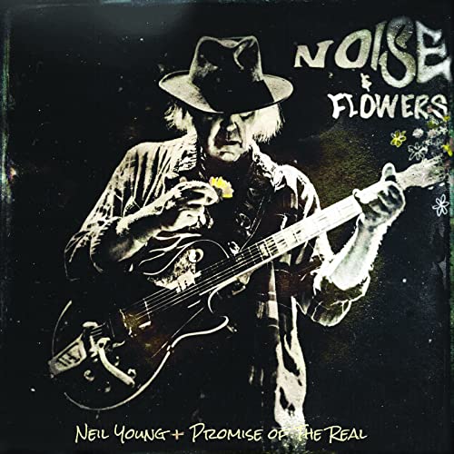 Neil Young + Promise of the Real/Noise & Flowers