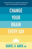 Amen Md Daniel G. Change Your Brain Every Day Simple Daily Practices To Strengthen Your Mind M 