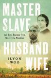 Ilyon Woo Master Slave Husband Wife An Epic Journey From Slavery To Freedom 