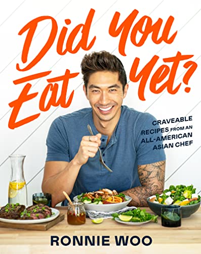 Ronnie Woo Did You Eat Yet? Craveable Recipes From An All American Asian Chef 