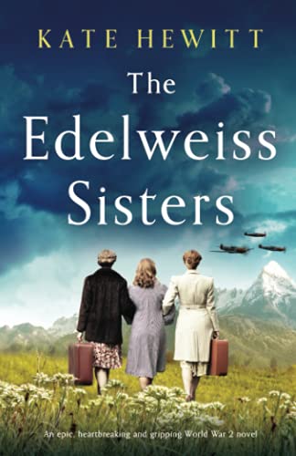 Kate Hewitt/The Edelweiss Sisters@ An epic, heartbreaking and gripping World War 2 n