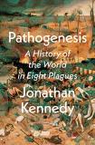 Jonathan Kennedy Pathogenesis A History Of The World In Eight Plagues 