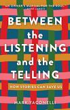 Mark Yaconelli Between The Listening And The Telling How Stories Can Save Us 