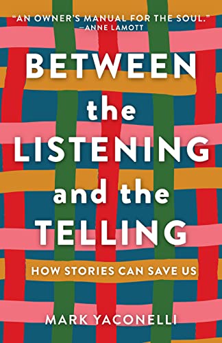 Mark Yaconelli Between The Listening And The Telling How Stories Can Save Us 