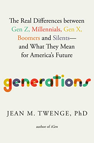 Jean M. Twenge Generations The Real Differences Between Gen Z Millennials 