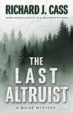 Richard J. Cass The Last Altruist A Maine Mystery 
