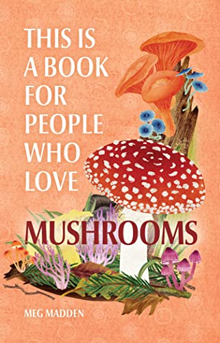 Meg Madden/This Is a Book for People Who Love Mushrooms