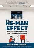 Brian Box Brown The He Man Effect How American Toymakers Sold You Your Childhood 