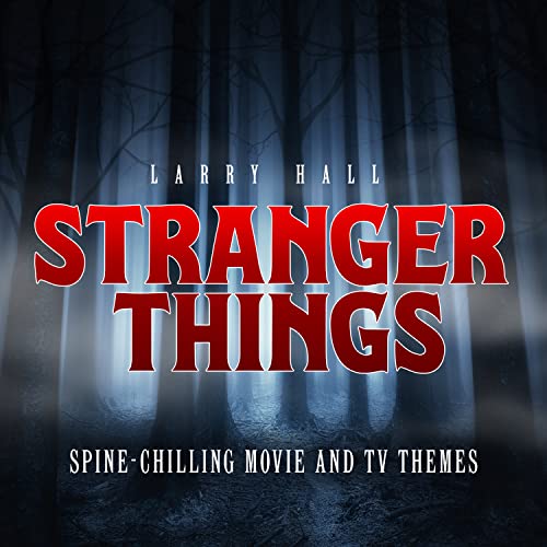 Larry Hall/Stranger Things: Spine-chilling Movie & TV Themes