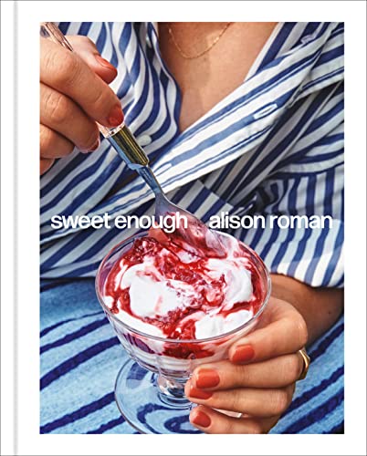 Alison Roman Sweet Enough A Dessert Cookbook 