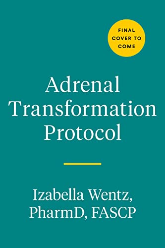 Izabella Wentz Adrenal Transformation Protocol A 4 Week Plan To Release Stress Symptoms And Go F 