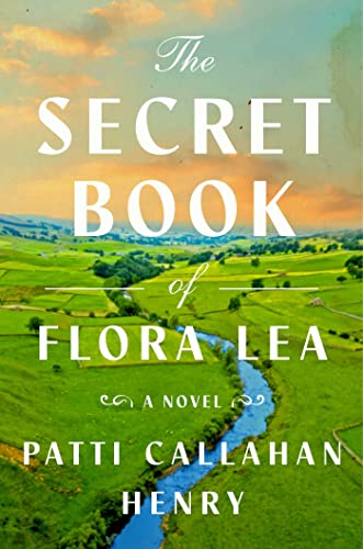 Patti Callahan Henry The Secret Book Of Flora Lea 