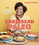 Althea Brown Caribbean Paleo 75 Wholesome Dishes Celebrating Tropical Cuisine 