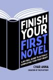 Char Anna Finish Your First Novel A No Bull Guide To Actually Completing Your First 