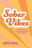 Courtney Andersen Sober Vibes A Guide To Thriving In Your First Three Months Wi 