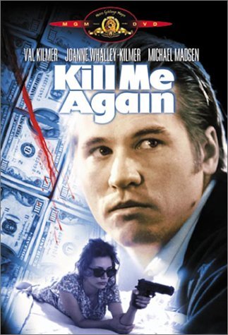 Kill Me Again/Kilmer/Whalley-Kilmer/Madsen/G@R